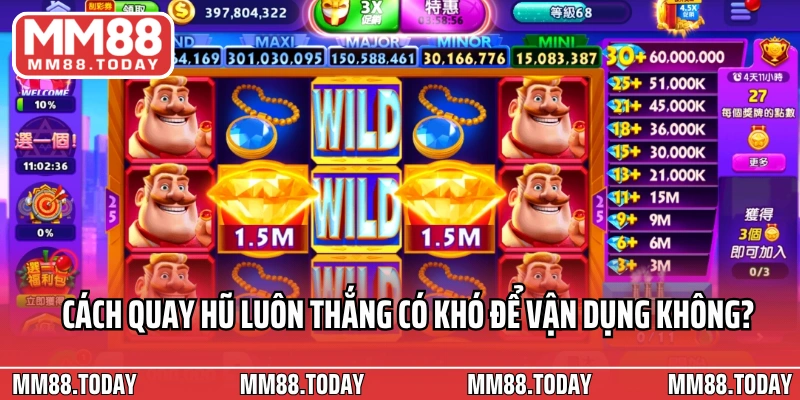 Cách quay hũ luôn thắng có khó để vận dụng không?