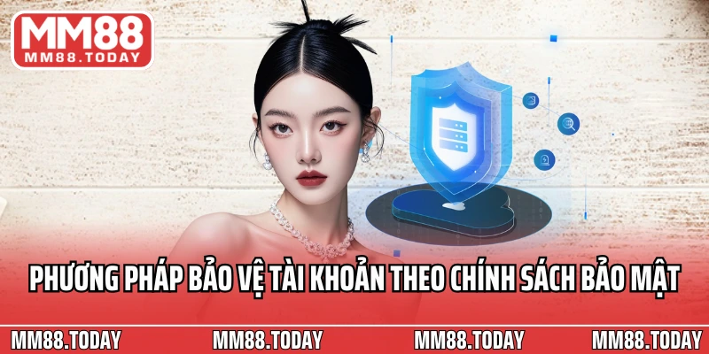 Phương pháp bảo vệ tài khoản theo chính sách bảo mật MM88